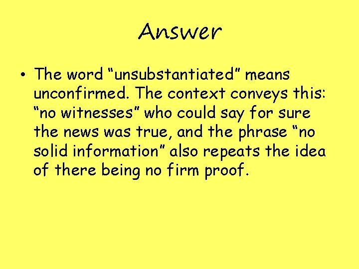 Answer • The word “unsubstantiated” means unconfirmed. The context conveys this: “no witnesses” who