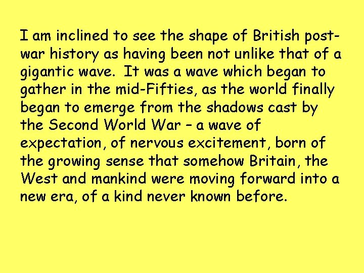 I am inclined to see the shape of British postwar history as having been