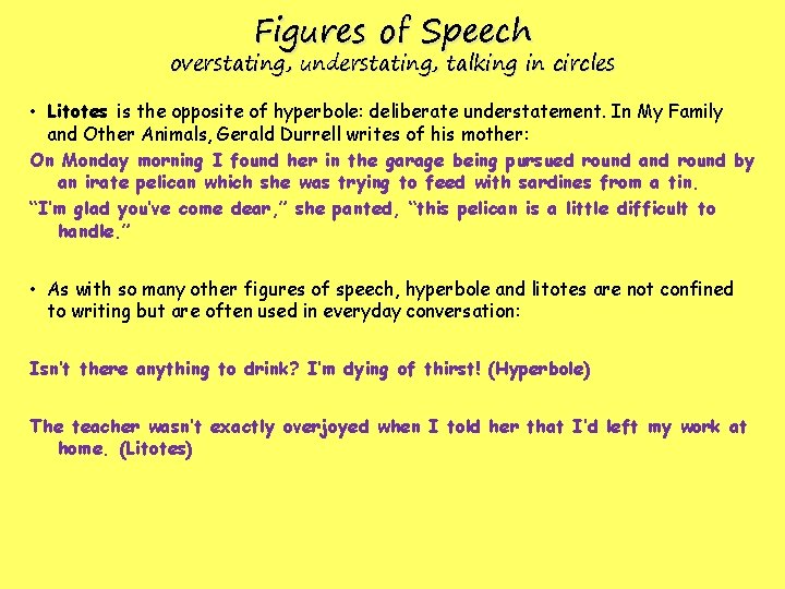 Figures of Speech overstating, understating, talking in circles • Litotes is the opposite of