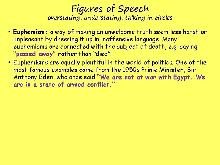 Figures of Speech overstating, understating, talking in circles • Euphemism: a way of making