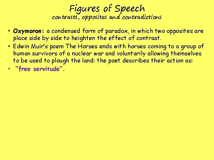 Figures of Speech contrasts, opposites and contradictions • Oxymoron: a condensed form of paradox,
