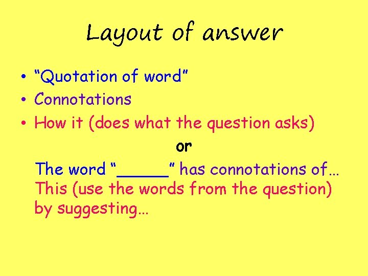 Layout of answer • “Quotation of word” • Connotations • How it (does what