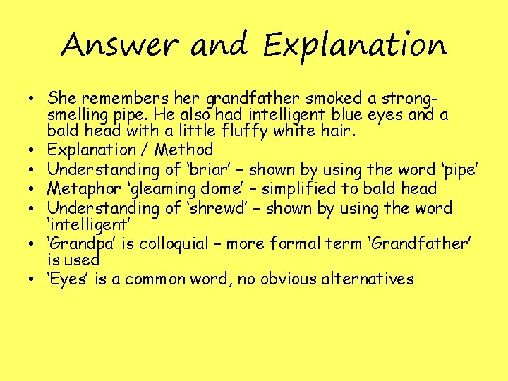 Answer and Explanation • She remembers her grandfather smoked a strongsmelling pipe. He also