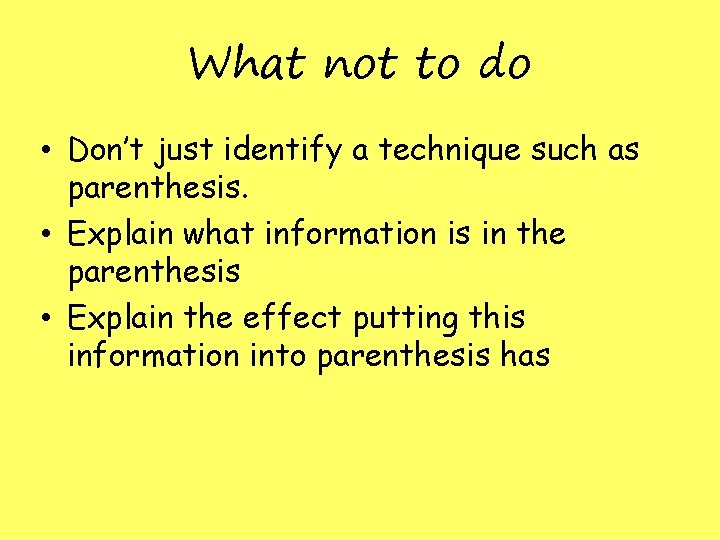 What not to do • Don’t just identify a technique such as parenthesis. •