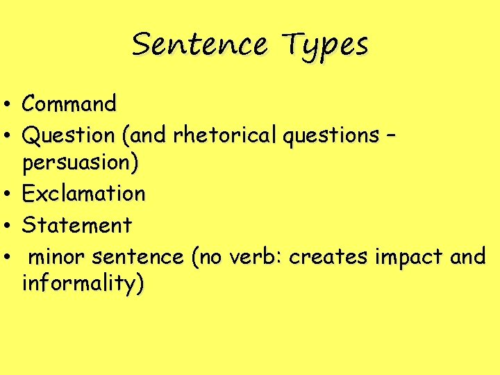 Sentence Types • Command • Question (and rhetorical questions – persuasion) • Exclamation •