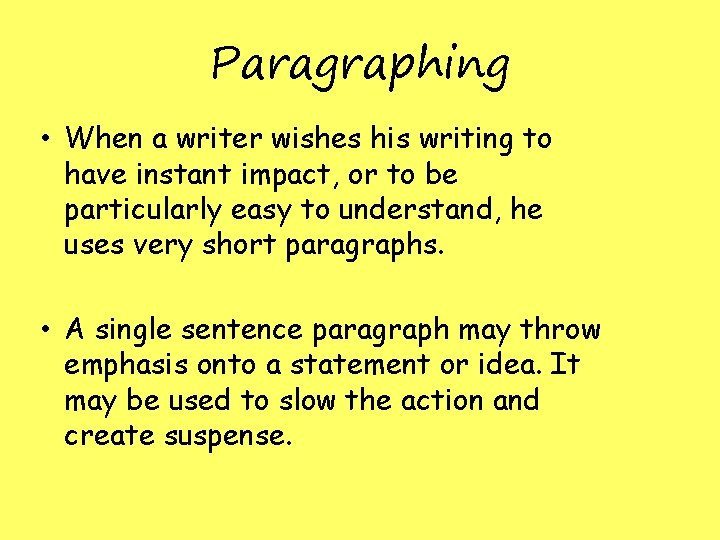 Paragraphing • When a writer wishes his writing to have instant impact, or to