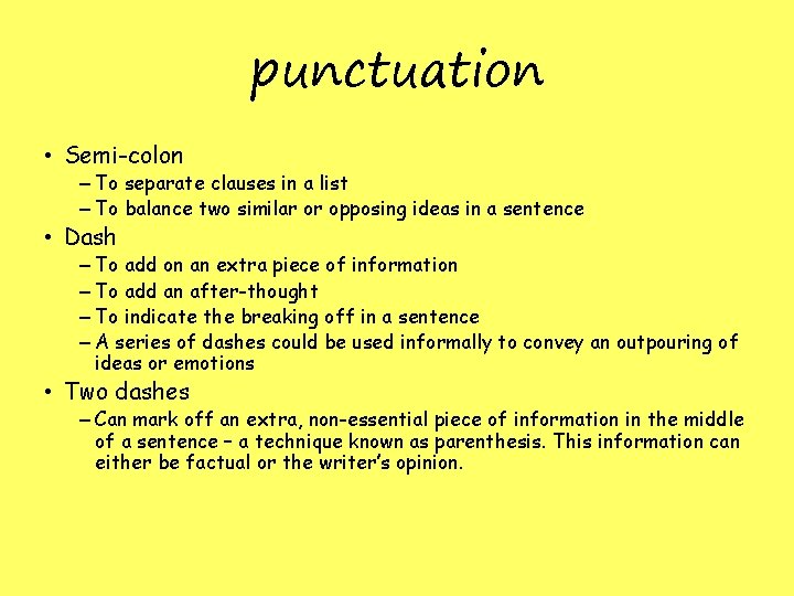 punctuation • Semi-colon – To separate clauses in a list – To balance two