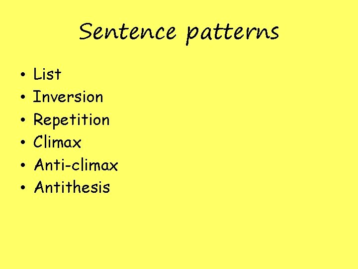 Sentence patterns • • • List Inversion Repetition Climax Anti-climax Antithesis 