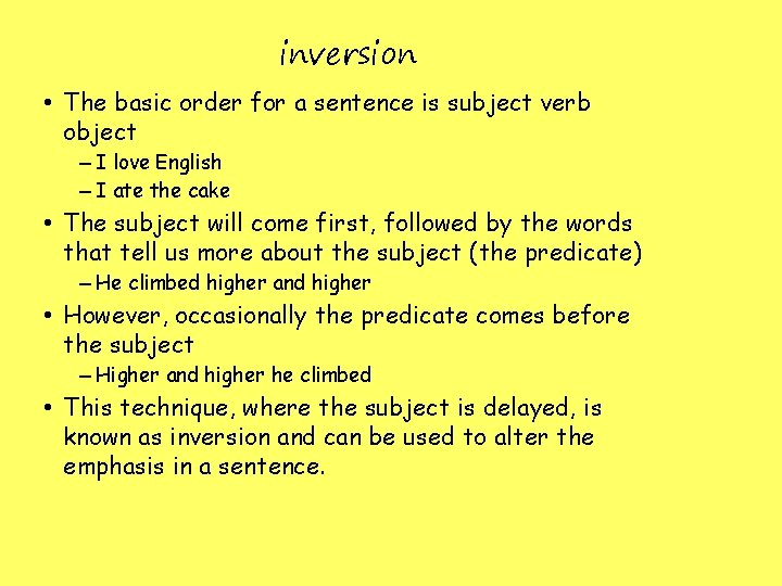 inversion • The basic order for a sentence is subject verb object – I