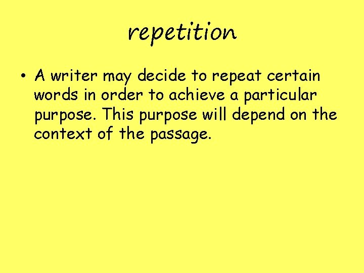 repetition • A writer may decide to repeat certain words in order to achieve