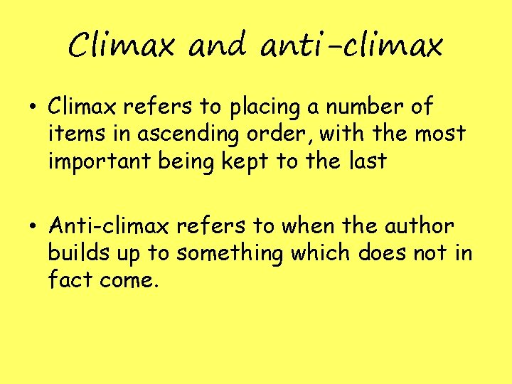 Climax and anti-climax • Climax refers to placing a number of items in ascending