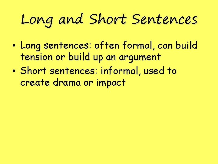 Long and Short Sentences • Long sentences: often formal, can build tension or build