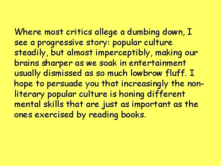 Where most critics allege a dumbing down, I see a progressive story: popular culture