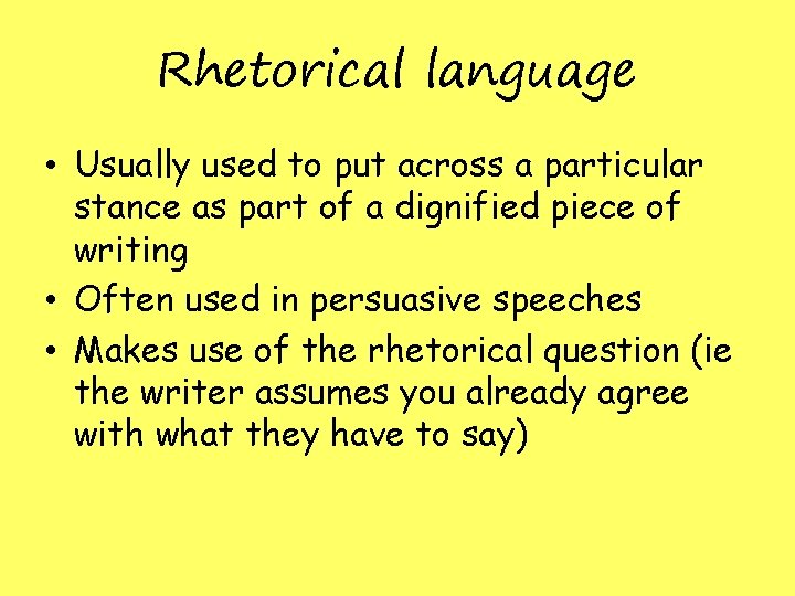 Rhetorical language • Usually used to put across a particular stance as part of