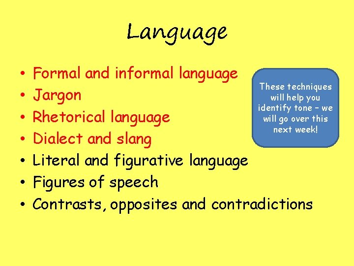 Language • • Formal and informal language These techniques Jargon will help you identify