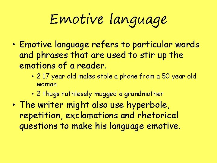 Emotive language • Emotive language refers to particular words and phrases that are used