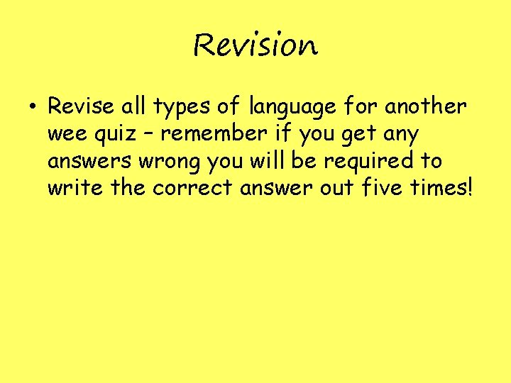 Revision • Revise all types of language for another wee quiz – remember if