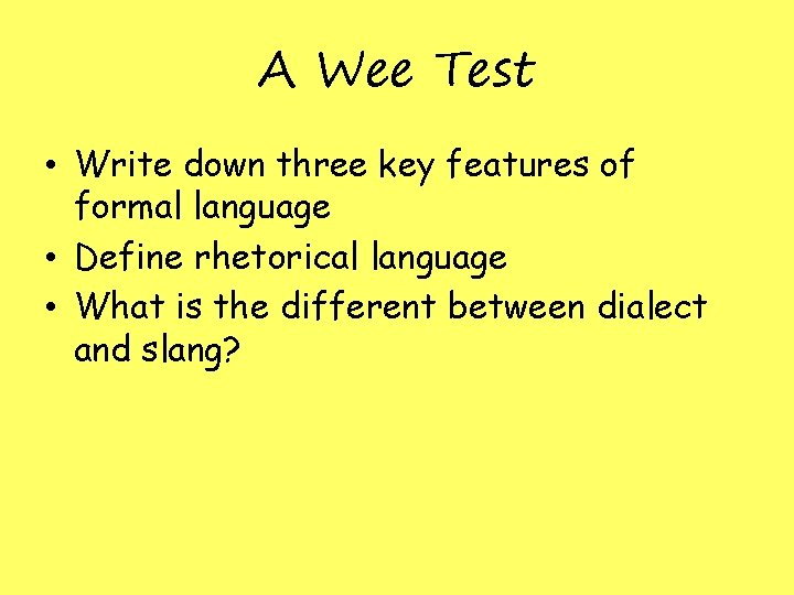 A Wee Test • Write down three key features of formal language • Define