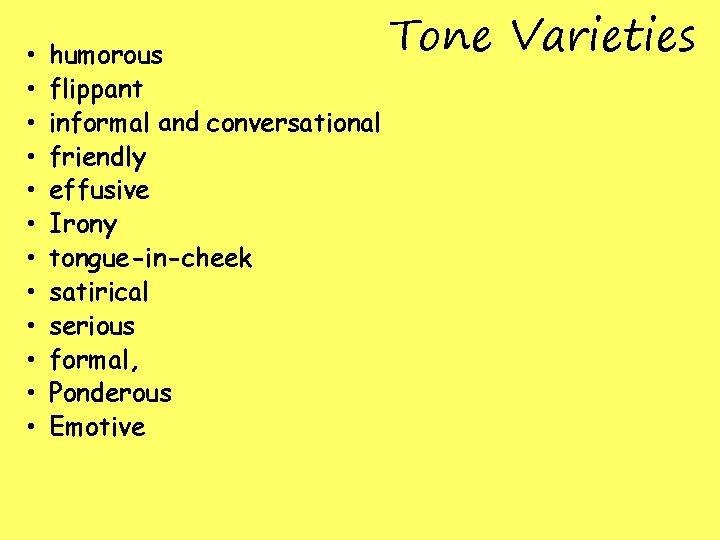  • • • humorous flippant informal and conversational friendly effusive Irony tongue-in-cheek satirical