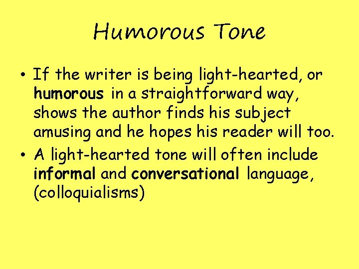 Humorous Tone • If the writer is being light-hearted, or humorous in a straightforward