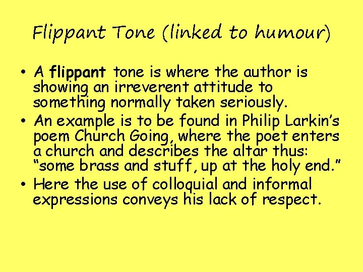 Flippant Tone (linked to humour) • A flippant tone is where the author is