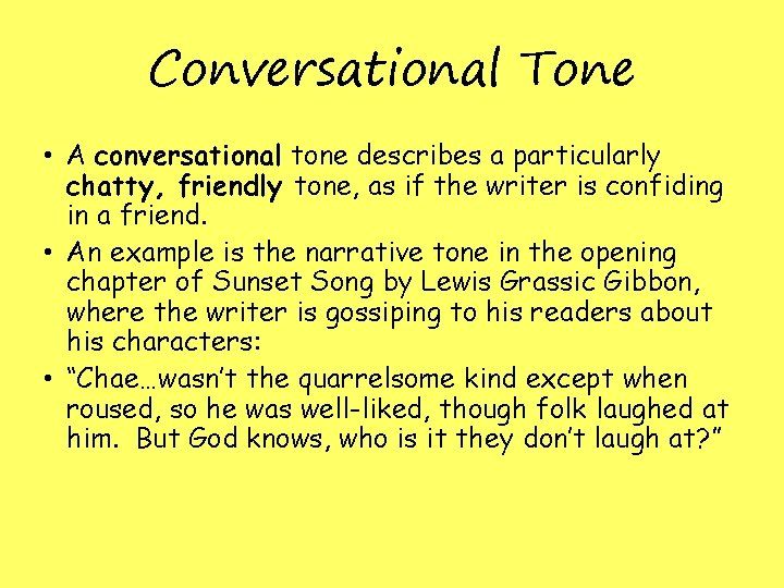 Conversational Tone • A conversational tone describes a particularly chatty, friendly tone, as if