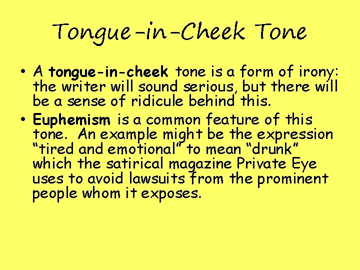 Tongue-in-Cheek Tone • A tongue-in-cheek tone is a form of irony: the writer will