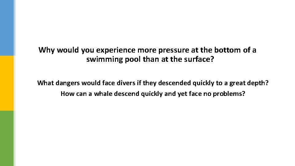 Why would you experience more pressure at the bottom of a swimming pool than