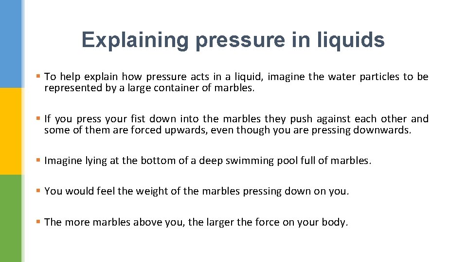 Explaining pressure in liquids § To help explain how pressure acts in a liquid,