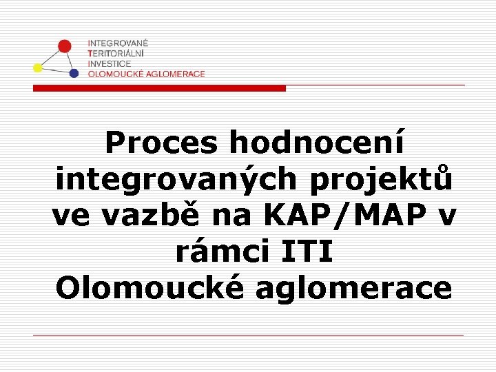 Proces hodnocení integrovaných projektů ve vazbě na KAP/MAP v rámci ITI Olomoucké aglomerace 