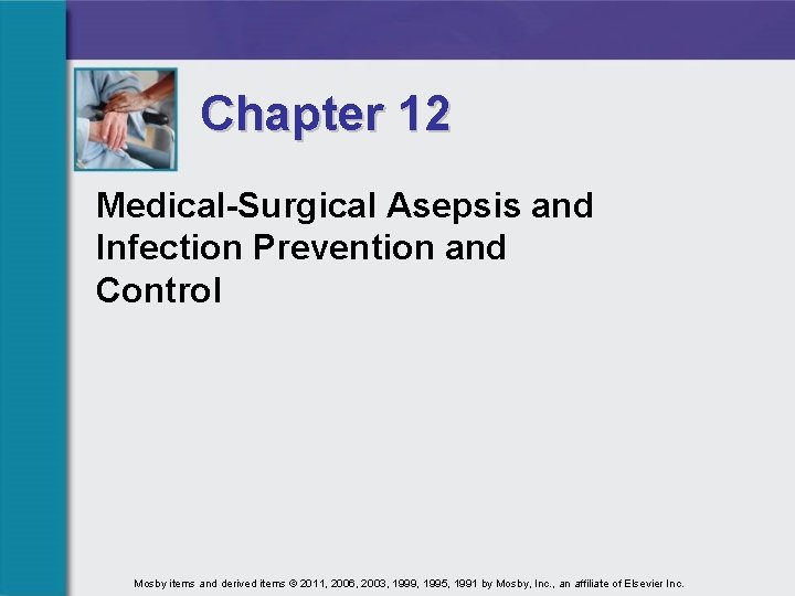 Chapter 12 Medical-Surgical Asepsis and Infection Prevention and Control Mosby items and derived items