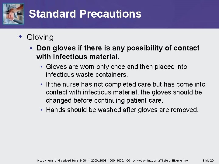 Standard Precautions • Gloving § Don gloves if there is any possibility of contact