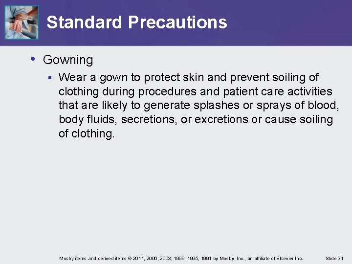 Standard Precautions • Gowning § Wear a gown to protect skin and prevent soiling