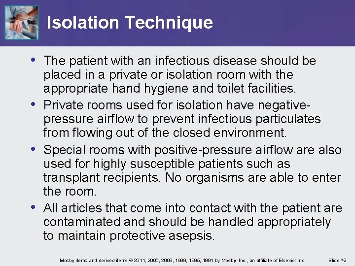 Isolation Technique • The patient with an infectious disease should be • • •
