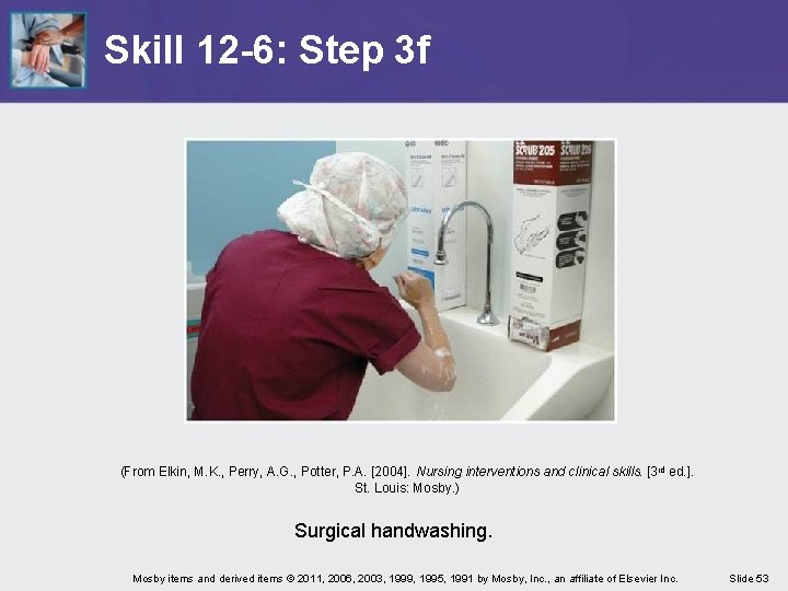 Skill 12 -6: Step 3 f (From Elkin, M. K. , Perry, A. G.