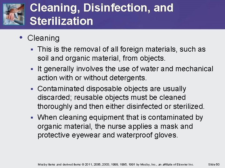 Cleaning, Disinfection, and Sterilization • Cleaning This is the removal of all foreign materials,