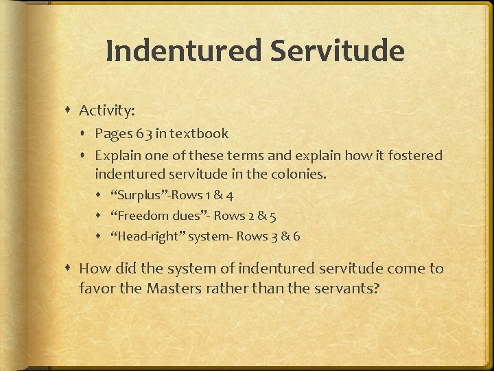 Indentured Servitude Activity: Pages 63 in textbook Explain one of these terms and explain
