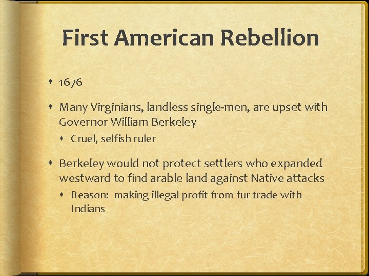 First American Rebellion 1676 Many Virginians, landless single-men, are upset with Governor William Berkeley
