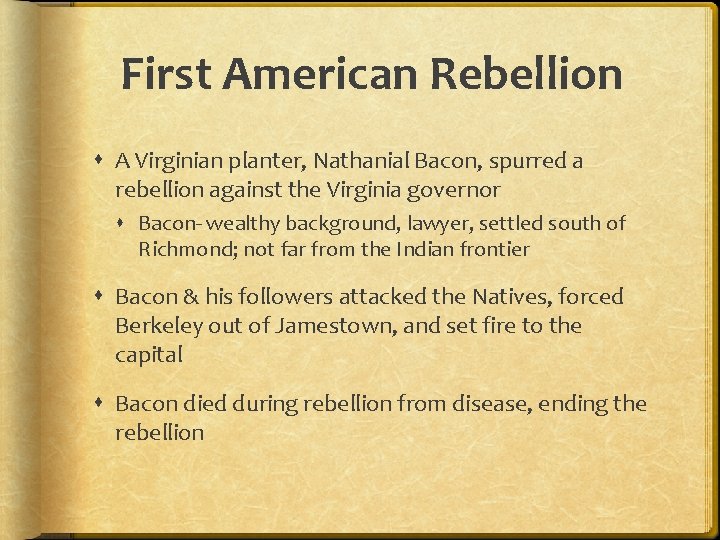 First American Rebellion A Virginian planter, Nathanial Bacon, spurred a rebellion against the Virginia