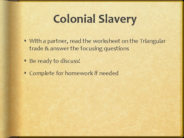 Colonial Slavery With a partner, read the worksheet on the Triangular trade & answer