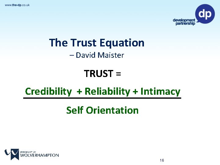 The Trust Equation – David Maister TRUST = Credibility + Reliability + Intimacy Self