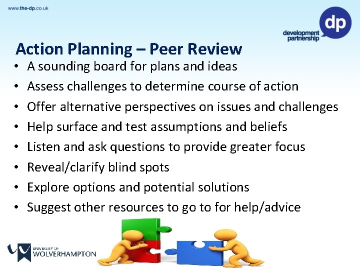 Action Planning – Peer Review • • A sounding board for plans and ideas