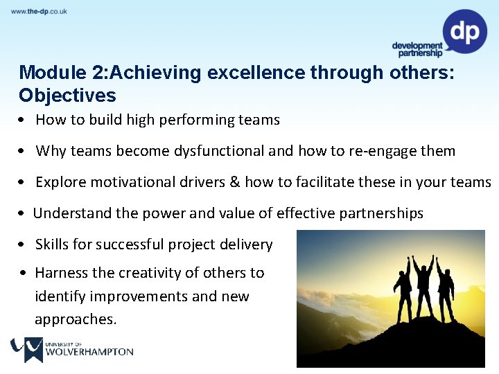 Module 2: Achieving excellence through others: Objectives • How to build high performing teams