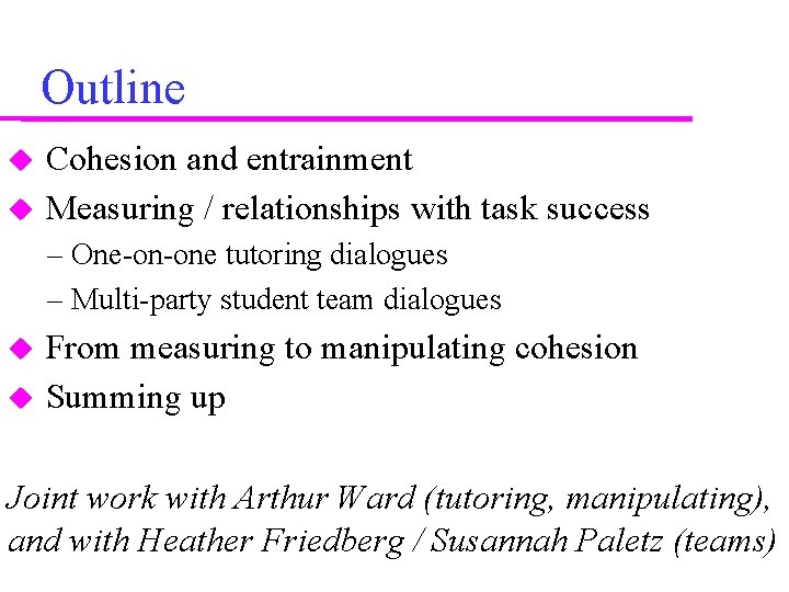 Outline Cohesion and entrainment Measuring / relationships with task success – One-on-one tutoring dialogues
