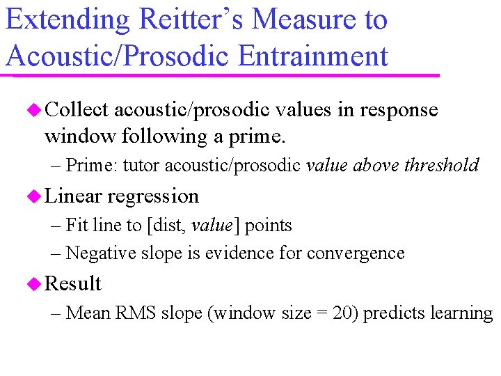 Extending Reitter’s Measure to Acoustic/Prosodic Entrainment Collect acoustic/prosodic values in response window following a