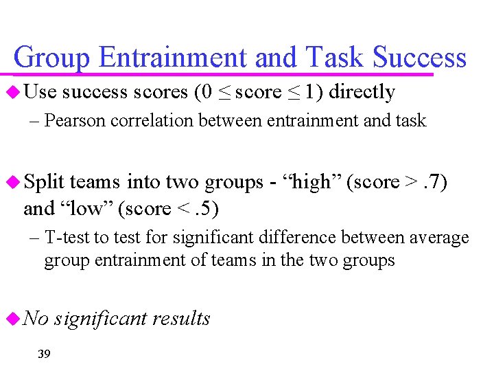 Group Entrainment and Task Success Use success scores (0 ≤ score ≤ 1) directly
