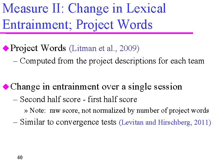 Measure II: Change in Lexical Entrainment; Project Words (Litman et al. , 2009) –