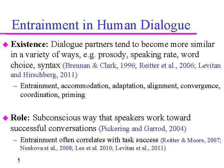 Entrainment in Human Dialogue Existence: Dialogue partners tend to become more similar in a