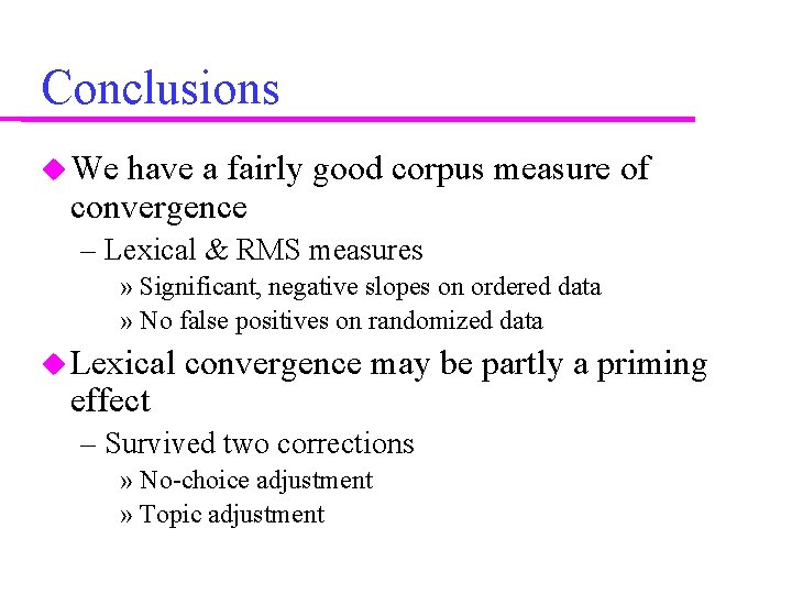 Conclusions We have a fairly good corpus measure of convergence – Lexical & RMS