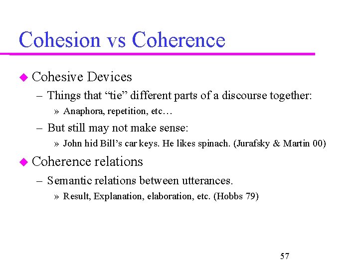 Cohesion vs Coherence Cohesive Devices – Things that “tie” different parts of a discourse